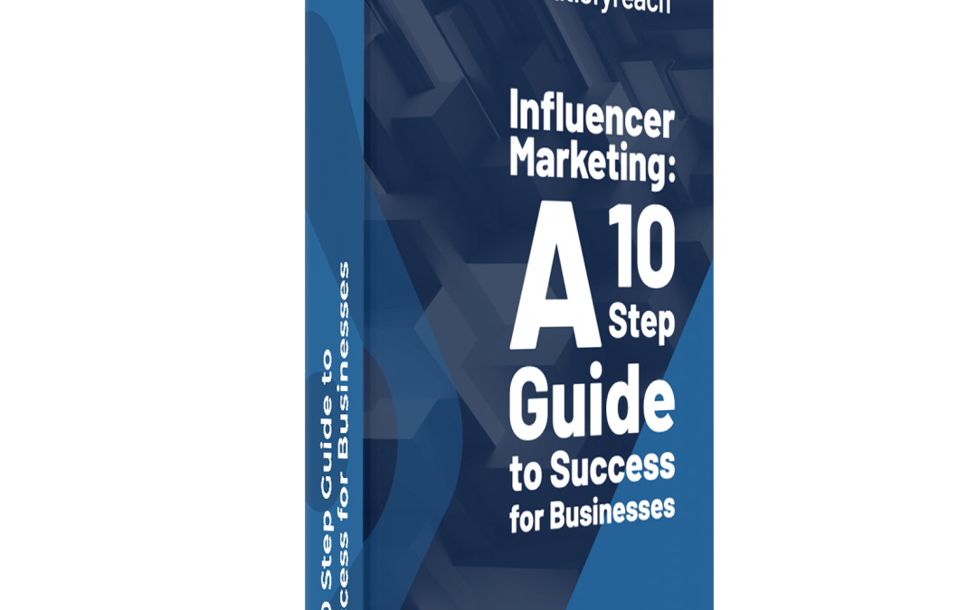 Influencer Marketing: A 10 Step Guide to Success for Businesses